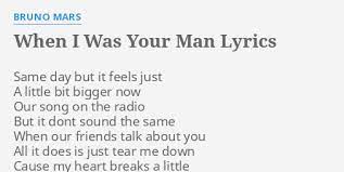 Oh, oh, oh, oh, oh / oh, oh, oh, oh, oh / oh, oh, oh / have you ever loved? When I Was Your Man Lyrics By Bruno Mars Same Day But It