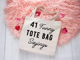 The most common funny forty saying material is porcelain & ceramic. 40 Funny Tote Bag Sayings Clumsy Crafter