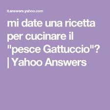 Jul 18, 2020 · burrida a sa casteddaia ha per protagonista il gattuccio di mare, un tenero squaletto mediterraneo che viene bollito, tagliato a pezzi e servito come antipasto. 33 Idee Su Gattuccio Ricette Idee Alimentari Cibo Etnico