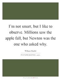 I M Not Smart But I Like To Observe Millions Saw The Apple Picture Quotes