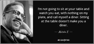 Malcolm X Quote I M Not Going To Sit At Your Table And Watch