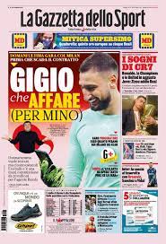 Scegli la consegna gratis per riparmiare di più. Gigio What A Deal For Mino Today S Front Page Of Gazzetta Dello Sport