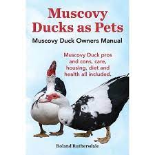 Muscovy Ducks As Pets Muscovy Duck Owners Manual Muscovy Duck Pros And Cons Care Housing Diet And Health All Included Paperback Walmart Com In 2021 Muscovy Duck Duck Owner Duck