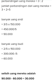 Jika selisih uang mereka rp. Perbandingan Uang Andi Dengan Uang Budi Adalah 3 2 Jika Jumlah Uang Mereka Rp35 000 00 Brainly Co Id