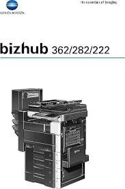 After upgrading to windows 10, the struggle with finding the right driver for konica minolta konica minolta 211 was real. Konica Minolta Bizhub 282 Bizhub 362 Bizhub 222 User Manual