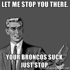 Check out all our blank memes. Broncos Suck Memes