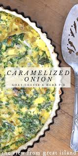 Caramelized Onion Goat Cheese And Herb Pie A French Inspired Tart Filled With Veggies And A Light Custard Of Egg Caramelized Onions Recipes Quiche Recipes