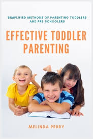 Others may be fickle about food or refuse to eat at mealtime. Effective Toddler Parenting Simplified Methods Of Parenting Toddlers And Pre Schoolers Paperback Fireside Books