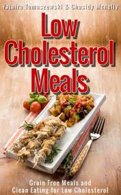 Different foods lower cholesterol in various ways. Low Cholesterol Meals Ebook By Yajaira Tomaszewski 9781631879913 Rakuten Kobo United States