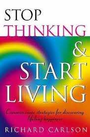 Download Pdf Stop Thinking Start Living Discover Lifelong Happiness By Richard Carlson Free Epub Mobi Ebooks Richard Carlson English Words Ebook