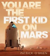 You Are The First Kid On Mars O Brien Patrick O Brien Patrick 9780399246340 Amazon Com Books From its martian home, viking 1 and later its twin, viking 2, beamed back images and weather data and conducted experiments for six years—even. you are the first kid on mars o brien