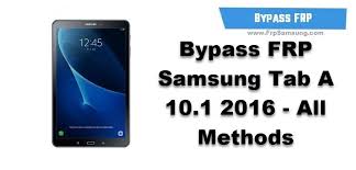 Bypass Frp Samsung Tab A 10 1 2016 All Methods Frp Bypass Apk Bypass Frp Frp Bypass Samsung Frp Bypass Tool Samsung Tabs Samsung Samsung Galaxy Tab