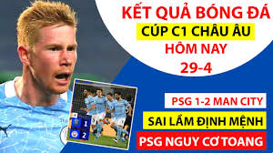 Kết quả bóng đá trực tuyến nổi bật Káº¿t Quáº£ Bong Ä'a Cup C1 Chau Au Hom Nay 29 4 Psg 1 2 Man City Sai Láº§m Ä'á»‹nh Má»‡nh Youtube