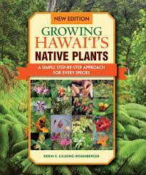 Growing native plants is becoming a popular practice in hawaii's gardens, hotels and park landscapes. Growing Hawaii S Native Plants A Simple Step By Step Approach For Every Species Kerin E Lilleeng Rosenberger 9781939487711 Amazon Com Books