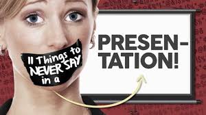 11 Things To NEVER Say In A Presentation