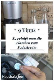 Sodastream Flaschen Reinigen Beste Tipps Reinigen Flaschen Und Haushaltsfee