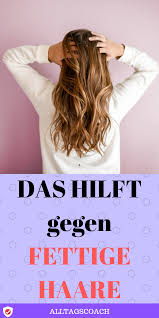 hacks gegen fettige haare fettige haare haare pflegen fettige haare frisuren