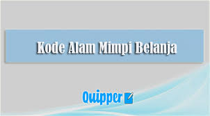 Maybe you would like to learn more about one of these? Kode Alam Mimpi Belanja Menurut Erek Erek Dan Primbon