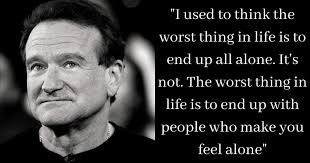 Go to table of contents. 10 Powerful Quotes By Robin Williams That Make You Realize You Are Not Alone