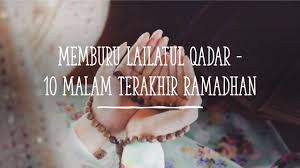 Bayangkan jika malam ini merupakan malam ramadhan terakhir ramadhan sepanjang hidup kita. Memburu Lailatul Qadar 10 Malam Terakhir Ramadhan