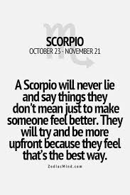 A Scorpio Will Never Lie And Say Things They Don T Mean Just To Make Someone Feel Better They Will Try And Be More Up Scorpio Quotes Zodiac Mind Scorpio Facts