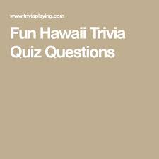 You may not be able to take a trip to hawaii at the moment, bu. Fun Hawaii Trivia Quiz Questions In 2021 Trivia Quiz Trivia Quiz Questions Trivia