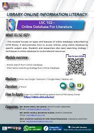 Reference material collection that can be accessed online in virtual format for leraning and research matters such as ebook, online database, exam papers, local content hub and institutional repository Lsc102 Online Database For Literature Uitm Library