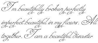 I M Beautifully Broken Perfectly Imperfect Beautiful In My Flaws Beautiful Disaster Tattoo Imperfection Tattoo True Tattoo