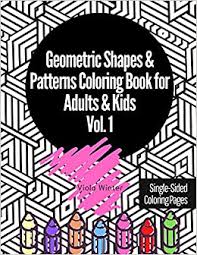 All these abstract coloring pages are like a massive compilation of coloring sheets for adults. Amazon Com Geometric Shapes Patterns Coloring Book For Adults Kids Vol 1 33 Fun Cool Easy Relaxing Anxiety Stress Relieving Abstract Designs Perfect Day Simple Geometric Coloring Book 9798648388109 Winter Viola Books