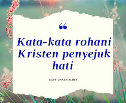 Kata rohani kristen kata mutiara rohani kata bijak kristen kata membangun renungan singkat bahan khotbah kristen. Kata Kata Rohani Kristen Penyejuk Hati Bulan November