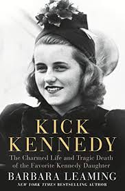Kick Kennedy: The Charmed Life and Tragic Death of the Favorite Kennedy  Daughter