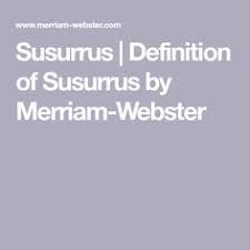 Susurrus Definition Of Susurrus By Merriam Webster Definitions Merriam Webster Webster