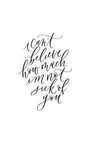 I Can T Believe I M Not Sick Of You Calligraphy Quote Handlettering Calligraphy Quotes Love Handlettering Quotes Inspiration Calligraphy Quotes