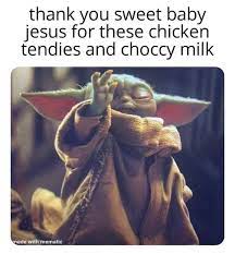 Chicky nuggies and choccy milk!!! Baby Yoda Meme Chicky Nuggies And Choccy Milk 10lilian