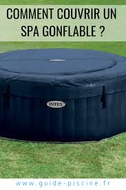 Quelle Couverture Pour Un Spa Gonflable Guide Piscine Fr Spa Gonflable Spa Gonflable Intex Spa