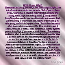The taurus man and virgo woman love compatibility has a high possibility to be enriched with love and compassion as both of them are quite sensible, practical as well as affectionate. Taurus And Virgo Quotes Quotesgram