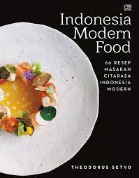 Inilah tempatnya segala resep masakan enak! Indonesian Modern Food 60 Resep Masakan Citarasa Indonesia Modern Book By Theodorus Setyo Gramedia Digital