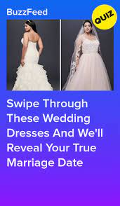 Say I Do Or I Don T To These Wedding Dresses And We Ll Reveal When You Ll Get Married Wedding Dress Quiz Dress Quizzes True Marriage