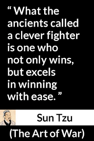 See more ideas about sun tzu, war, art of war quotes. What The Ancients Called A Clever Fighter Is One Who Not Only Wins But Excels In Winning With Ease Sun Tzu The Art Of War Sun Tzu Meme On Awwmemes Com