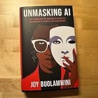 Unmasking AI: My Mission to Protect What Is Human in a World of Machines:  Buolamwini, Joy: 9780593241837: Amazon.com: Books