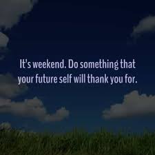 Saturday is all about good vibes.. 94 Weekend Inspirational Quotes And Sayings With Images