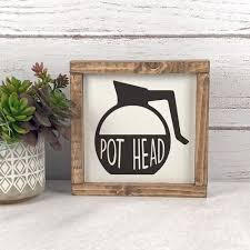Buy Our Pot Head Coffee Sign Farmhouse Kitchen Signs Kitchen Decor Personalized Signs Handcra Home Decor Signs Farmhouse Kitchen Signs Kitchen Decor Themes