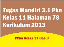 Tugas Mandiri 3 1 Pkn Kelas 11 Halaman 78 Kurikulum 2013 Operator Sekolah
