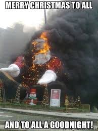 Maybe you would like to learn more about one of these? Merry Christmas To All And To All A Goodnight Flaming Santa Meme Generator