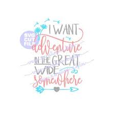 I Want Adventure In The Great Wide Somewhere Svg Inspirational Quotes Disney Greatful Disney Lyrics