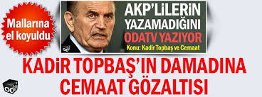 Kadir topbaş, ciddi bir rahatsızlığı vardı geçmişte diye konuştu. Odatv On Twitter Kadir Topbas In Damadina Cemaat Gozaltisi Mallarina El Konuldu Https T Co Pbywqwmbem