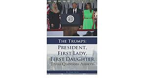 Had this been another time in their lives, they might have b. The Trumps President First Lady First Daughter Trivia Questions Answers Smith Jason 9798684559198 Amazon Com Books