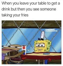 When You Leave Your Table To Get A Drink But Then You See Someone Taking Your Fries Daily Lol Pics