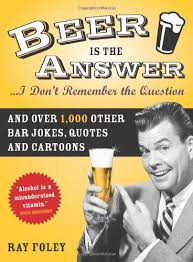 He buys two cases of heineken instead of one. Beer Is The Answer I Don T Remember The Question And Over 1 000 Other Bar Jokes Quotes And Cartoons Bartender Magazine Foley Ray 0760789215728 Amazon Com Books