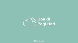 Seperti santet, kiriman mara bahaya, dan juga agar mendapat keberkahan allah swt. 7 Doa Pagi Hari Lengkap Arab Latin Dan Terjemahan